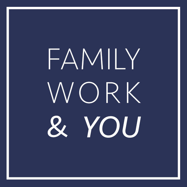 Family, Work & You